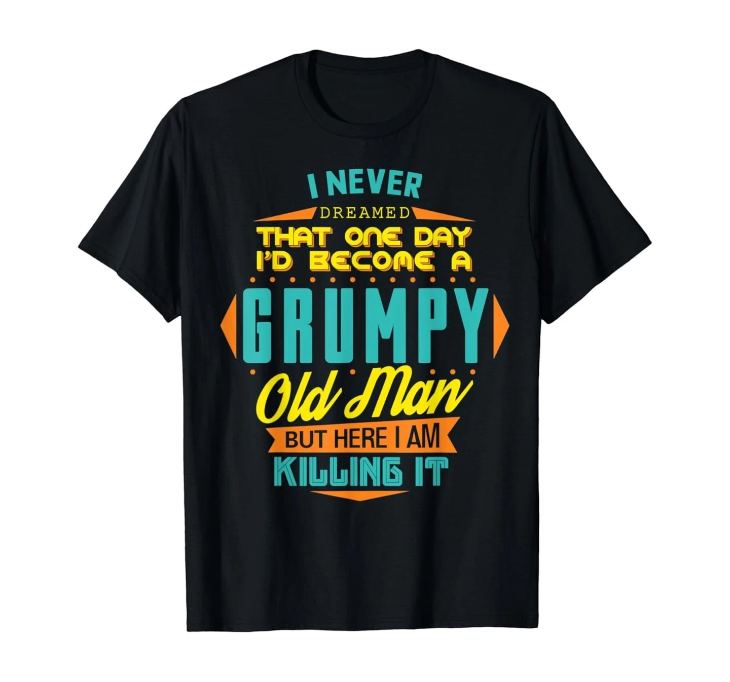 Funny Never Dreamed I Would Become A Grumpy Old Man T-shirt Men_voghion.com