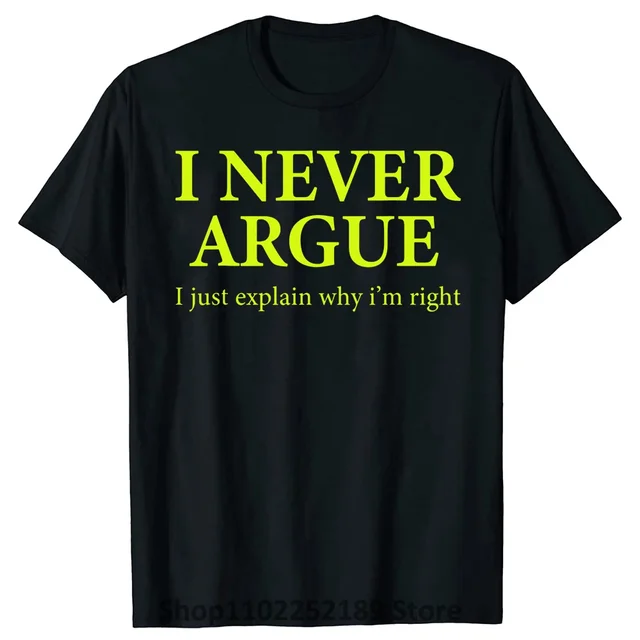 I Never Argue Just Explain Why I'm Right T Shirts Sarcastic Humor Cotton Streetwear Gifts Summer Style T-shirt Mens_voghion.com