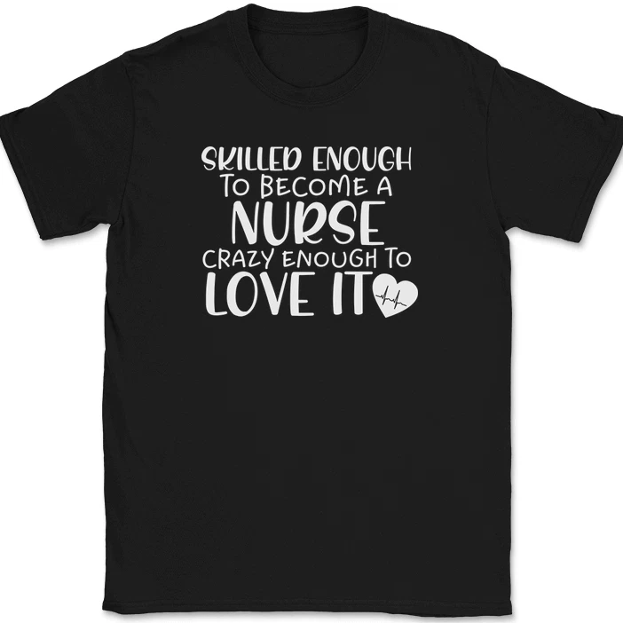 Skilled Enough To Become A Nurse Crazy Enough To Love It T-shirt_voghion.com