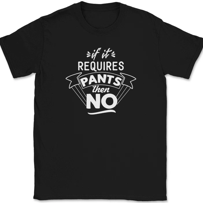 Funny Men's T-shirt If It Requires Pants Then No Printed Tee_voghion.com